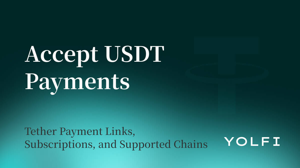 Accept USDT Payments: Tether Payment Links, Subscriptions, and Supported Chains