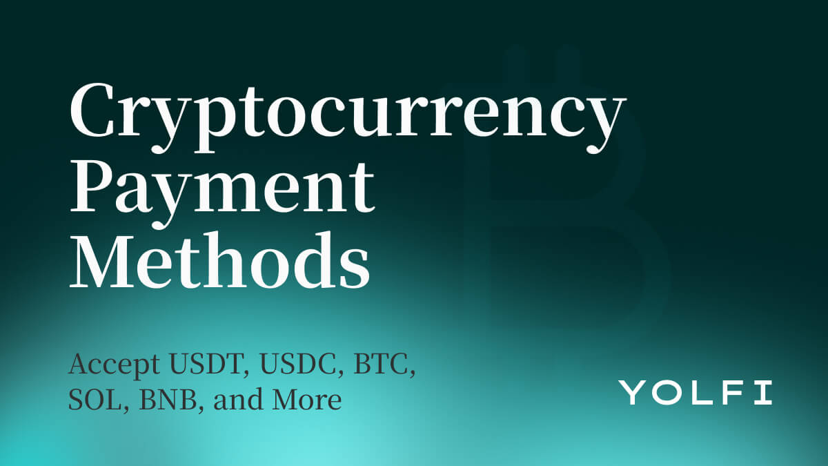 Cryptocurrency Payment Methods: Accept USDT, USDC, BTC, SOL, BNB, and More